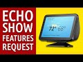 Amazon Echo Show - Features Request - Echo Show 5, Echo Show 8 & Echo Show