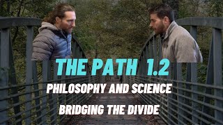 The Path 1.2: Philosophy & Science: Bridging the Divide