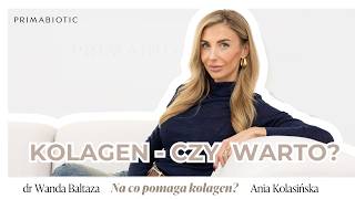 Dr Wanda Baltaza odpowiada: kolagen - czy warto? Na co pomaga kolagen?