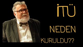 Prof. Dr. Celal Şengör: İstanbul Teknik Üniversitesi neden kuruldu?