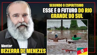 SEGUNDO O ESPIRITISMO, ESSE É O FUTURO DO RIO GRANDE DO SUL | DR BEZERRA DE MENEZES