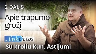 Apie trapumo grožį su broliu kun. Astijumi ...LINK TIESOS (2 DALIS)