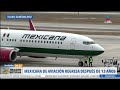 Mexicana de Aviación regresa después de 13 años | Noticias con Francisco Zea