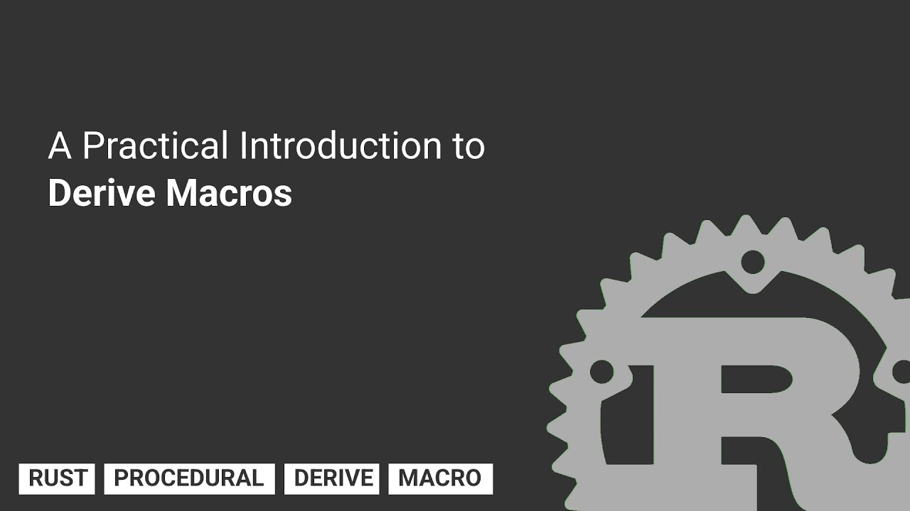 A Practical Introduction To Derive Macros In Rust - YouTube