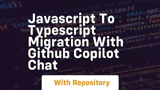 Javascript to typescript migration with github copilot chat