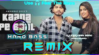Kaana Pe Baal Rakhe Tu Dj Remix Hard Bass | Vibration + Punch Mix | Dj Parveen Saini Mahendergarh