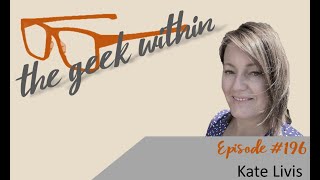 The Geek Within Ep196: Kate Livis