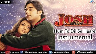 Hum To Dil Se Haare - Instrumental | Aishwarya Rai & Chandrachur Singh | Josh | Best Romantic Song