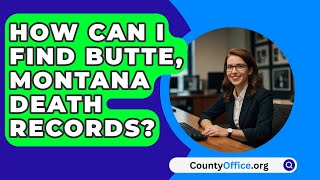 How Can I Find Butte, Montana Death Records? - CountyOffice.org