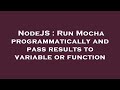 NodeJS : Run Mocha programmatically and pass results to variable or function