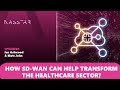 How SD-WAN can help transform the healthcare sector? | Nasstar