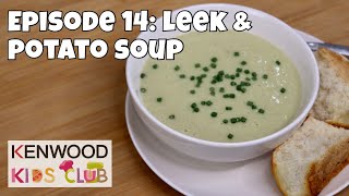 Kenwood Kids Club: Episode 14 - Leek \u0026 Potato Soup with Mr Baker