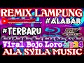 REMIX LAMPUNG TERBARU 2024 || ALA SYILA MUSIC BOJO LORO