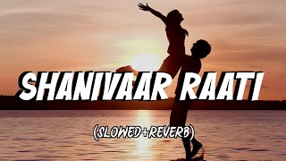 Shanivaar Raati - Main Tera Hero | [Slowed and Reverb] | Arijit Singh | Varun Dhawan