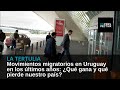 Movimientos migratorios en Uruguay en los últimos años: ¿Qué gana y qué pierde nuestro país?