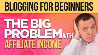 The Big Problem with Affiliate Income for Bloggers NO ONE Talks About