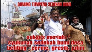 Sukses meriah sedekah bumi desa betiting kec. Cerme kab. Gresik . Jawa timur