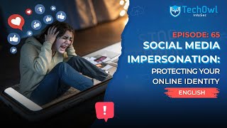 Social Media Impersonation: Protecting Your Online Identity | EP65 ENG | Techowl Infosec