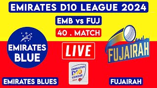 LIVE 🔴 Fujairah Vs Emirates Blues | 40th T10 | FUJ vs EMB Live Score | Emirates D10 2024