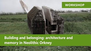 Mark EDMONDS, Building and belonging: architecture and memory in Neolithic Orkney