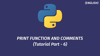 Introduction to Python Programming - Tutorial 6 || Print Function and Comments || English Lecture