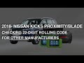 2018  NISSAN KICKS PROXIMITY/BLADE CHECKING 22 DIGIT ROLLING CODE FOR OTHER MANUFACTURERS