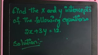 Find the x and y intercepts from the equations 2X + 3Y = 12