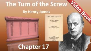 Chapter 17 - The Turn of the Screw by Henry James