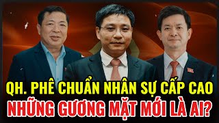 NHÂN SỰ CẤP CAO VIỆT NAM: NHỮNG GƯƠNG MẶT MỚI THĂNG TIẾN LÀ AI?