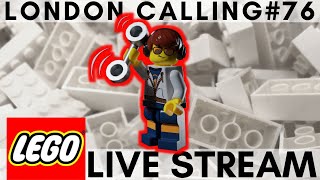 LONDON CALLING #76 - FRIDAY LEGO LIVE STREAM WITH FRIENDS