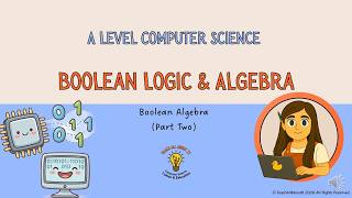 A Level Computer Science - Boolean Algebra (Part 2)