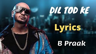Dil Tod Ke (Lyrics)- B Praak | Rochak Kohli | Manoj Muntashir