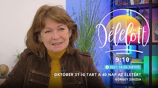 Délelőtt - Október 31-ig tart a 40 nap az életért - Görgey Zsuzsa - 2021-10-25