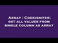 Array : Codeigniter: get all values from single column as array