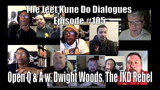 The Jeet Kune Do Dialogues Episode #105: Open Q & A with Dwight Woods, The Jeet Kune Do Rebel