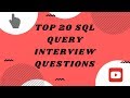 TOP 20 SQL QUERY INTERVIEW QUESTIONS TOP 20 SQL QUERY INTERVIEW QUESTIONS
