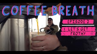 Coffee Breath S1/E2: Let's Get Frothy