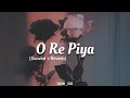 o re piya rahat fateh ali slowed reverb