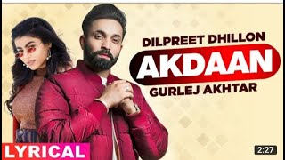 Akdaan (Lyrical) / Dilpeet Dhillon / guriej Akhtar / Dase crew /leastest Punjabi songs 2021
