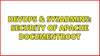 DevOps & SysAdmins: Security of Apache DocumentRoot (4 Solutions!!)