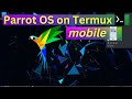 Install Parrot OS on Android using termux | termux tutorial