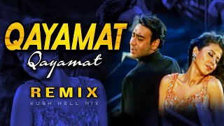 Qayamat Qayamat | Remix | Kush Hell Mix | Ajay Devgan | Alka Yagnik | Sukhwinder Singh | Deewane