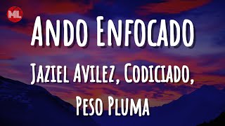 Jaziel Avilez, Codiciado, Peso Pluma - Ando Enfocado (Letra / Lyrics)