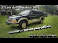 (TERJUAL)BLAZER DOHC LT TAHUN 2003//STANDART NYAMAN//58JUTA WAJIB NEGO