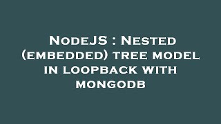 NodeJS : Nested (embedded) tree model in loopback with mongodb