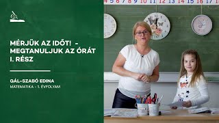 Mérjünk időt! - Megtanuljuk az órát 1. rész | Gál-Szabó Edina