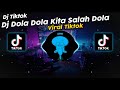 DJ DOLA DOLA KITA SALAH DOLA VIRAL TIK TOK TERBARU 2024!!