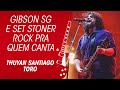 Gibson SG e o set Stoner Rock do Thuyan da Toro