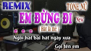 Em Đừng Đi Karaoke Tone Nữ [ Nhạc Sống Sôi Động ] song nhien karaoke