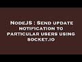 NodeJS : Send update notification to particular users using socket.io